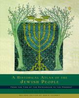 A Historical Atlas of the Jewish People: From the Time of the Patriarchs to the Present