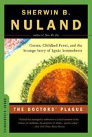 The Doctors' Plague: Germs, Childbed Fever, and the Strange Story of Ignac Semmelweis