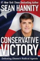 Conservative Victory: Defeating Obama's Radical Agenda