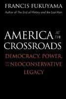 America at the Crossroads: Democracy, Power, and the Neoconservative Legacy