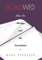 Legally Wed: Same-Sex Marriage and the Constitution