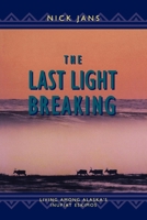 The Last Light Breaking: Living Among Alaska's Inupiat Eskimos