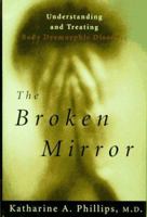 The Broken Mirror: Understanding and Treating Body Dysmorphic Disorder