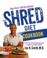 The Shred Diet Cookbook: Huge Flavors - Half the Calories