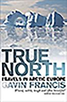 True North: Travels in Arctic Europe