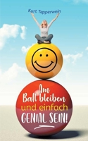 Am Ball bleiben und einfach genial sein 3753443719 Book Cover