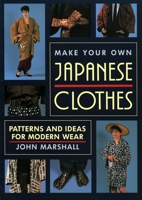 Make Your Own Japanese Clothes: Patterns and Ideas for Modern Wear