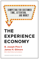 The Experience Economy: Work Is Theater & Every Business a Stage