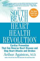 The South Beach Heart Health Revolution: Cardiac Prevention That Can Reverse Heart Disease and Stop Heart Attacks and Strokes