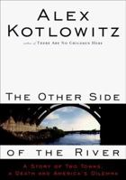 The Other Side of the River: A Story of Two Towns, a Death and America's Dilemma