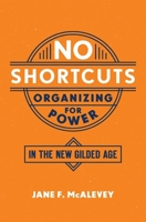 No Shortcuts: Organizing for Power in the New Gilded Age