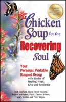 Chicken Soup for the Recovering Soul: Your Personal, Portable Support Group with Stories of Healing, Hope, Love and Resilience (Chicken Soup for the Soul)