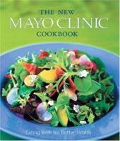 The New Mayo Clinic Cookbook: Eating Well for Better Health