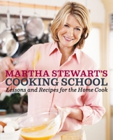 Martha Stewart's Cooking School: Lessons and Recipes for the Home Cook 0307396444 Book Cover