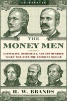 The Money Men: Capitalism, Democracy, and the Hundred Years' War over the American Dollar (Enterprise) 0393061841 Book Cover