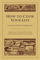 How to Cook Your Life: From the Zen Kitchen to Enlightenment