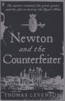 Newton and the Counterfeiter: The Unknown Detective Career of the World's Greatest Scientist