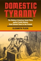 Domestic Tyranny: The Making of American Social Policy Against Family Violence from Colonial Times to the Present