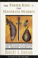 The Fisher King and the Handless Maiden: Understanding the Wounded Feeling Function in Masculine and Feminine Psychology