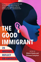 The Good Immigrant: 26 Writers Reflect on America