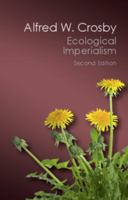 Ecological Imperialism: The Biological Expansion of Europe, 900-1900 (Studies in Environment and History)