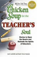 Chicken Soup for the Teacher's Soul: Stories to Open the Hearts and Rekindle the Spirit of Educators