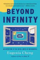 Beyond Infinity : An Expedition to the Outer Limits of Mathematics