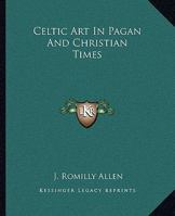 Celtic Art in Pagan and Christian Times