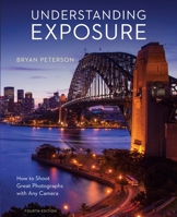 Understanding Exposure: How to Shoot Great Photographs