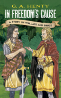 In Freedom's Cause: A Story of Wallace and Bruce