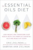 The Essential Oils Diet: Lose Weight and Transform Your Health with the Power of Essential Oils and Bioactive Foods