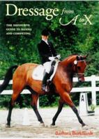 Dressage from a to X: The Definitive Guide to Riding and Competing (New, Revised Edition)