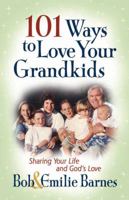 101 Ways to Love Your Grandkids: Sharing Your Life and God's Love (Barnes, Emilie)