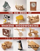 The Big Book of Weekend Woodworking: 150 Easy Projects (Big Book of ... Series)