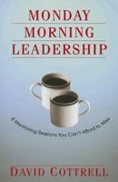 Monday Morning Leadership: 8 Mentoring Sessions You Can't Afford to Miss