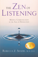 The Zen of Listening: Mindful Communications in the Age of Distractions