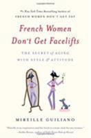 French Women Don't Get Facelifts: Aging with Attitude