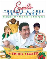 Emeril's There's a Chef in My Soup! Recipes for the Kid in Everyone