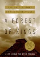 A Forest of Kings: The Untold Story of the Ancient Maya