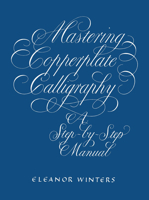 Mastering Copperplate Calligraphy, a Step-by-Step Manual