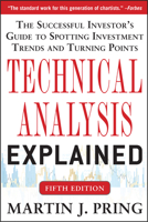 Technical Analysis Explained : The Successful Investor's Guide to Spotting Investment Trends and Turning Points