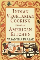 Indian Vegetarian Cooking from an American Kitchen