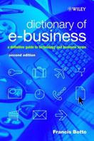 Dictionary of e-Business: A Definitive Guide to Technology and Business Terms