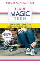 1-2-3 Magic Teen: Communicate, Connect, and Guide Your Teen to Adulthood