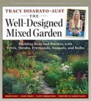 The Well-Designed Mixed Garden: Building Beds and Borders with Trees, Shrubs, Perennials, Annuals, and Bulbs