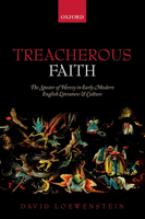 Treacherous Faith: The Specter of Heresy in Early Modern English Literature and Culture 0198778333 Book Cover