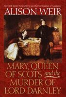 Mary Queen of Scots and the Murder of Lord Darnley