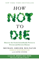 How Not to Die: Discover the Foods Scientifically Proven to Prevent and Reverse Disease