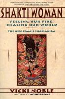 Shakti Woman: Feeling Our Fire, Healing Our World