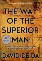 The Way Of The Superior Man: A Spiritual Guide to Mastering the Challenges of Woman, Work, and Sexual Desire